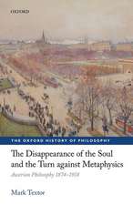 The Disappearance of the Soul and the Turn against Metaphysics: Austrian Philosophy 1874-1918