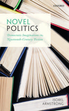 Novel Politics: Democratic Imaginations in Nineteenth-Century Fiction