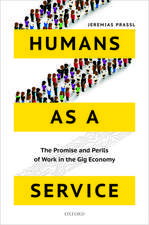 Humans as a Service: The Promise and Perils of Work in the Gig Economy