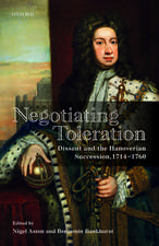 Negotiating Toleration: Dissent and the Hanoverian Succession, 1714-1760