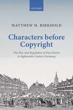 Characters Before Copyright: The Rise and Regulation of Fan Fiction in Eighteenth-Century Germany