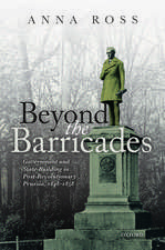 Beyond the Barricades: Government and State-Building in Post-Revolutionary Prussia, 1848-1858