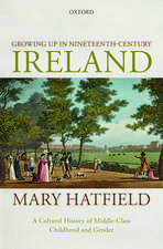 Growing Up in Nineteenth-Century Ireland: A Cultural History of Middle-Class Childhood and Gender