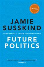 Future Politics: Living Together in a World Transformed by Tech