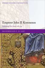 Emperor John II Komnenos: Rebuilding New Rome 1118-1143