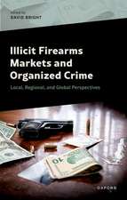 Illicit Firearms Markets and Organized Crime: Global, Regional, and Local Perspectives