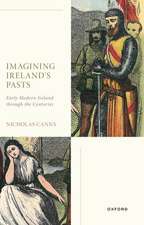 Imagining Ireland's Pasts: Early Modern Ireland through the Centuries