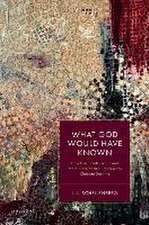 What God Would Have Known: How Human Intellectual and Moral Development Undermines Christian Doctrine