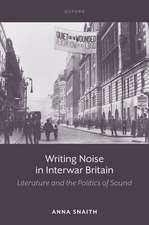 Writing Noise in Interwar Britain: Literature and the Politics of Sound