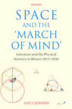 Space and the 'March of Mind': Literature and the Physical Sciences in Britain 1815-1850