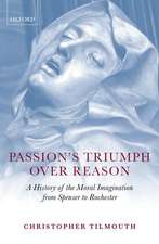 Passion's Triumph over Reason: A History of the Moral Imagination from Spenser to Rochester