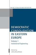 Democratic Consolidation in Eastern Europe: Volume 1: Institutional Engineering