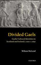 Divided Gaels: Gaelic Cultural Identities in Scotland and Ireland 1200-1650