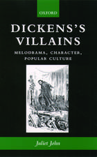 Dickens's Villains: Melodrama, Character, Popular Culture