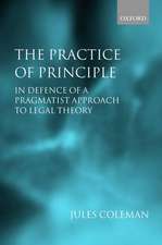 The Practice of Principle: In Defence of a Pragmatist Approach to Legal Theory