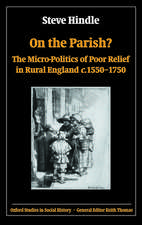 On the Parish?: The Micro-Politics of Poor Relief in Rural England c.1550-1750