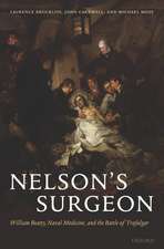 Nelson's Surgeon: William Beatty, Naval Medicine, and the Battle of Trafalgar