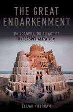 The Great Endarkenment: Philosophy for an Age of Hyperspecialization