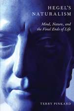 Hegel's Naturalism: Mind, Nature, and the Final Ends of Life