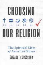 Choosing Our Religion: The Spiritual Lives of America's Nones