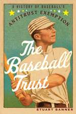 The Baseball Trust: A History of Baseball's Antitrust Exemption