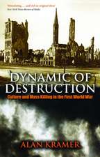 Dynamic of Destruction: Culture and Mass Killing in the First World War