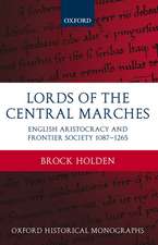 Lords of the Central Marches: English Aristocracy and Frontier Society, 1087-1265