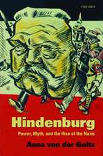 Hindenburg: Power, Myth, and the Rise of the Nazis