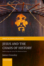 Jesus and the Chaos of History: Redirecting the Life of the Historical Jesus