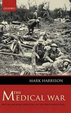 The Medical War: British Military Medicine in the First World War