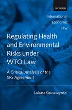 Regulating Health and Environmental Risks under WTO Law: A Critical Analysis of the SPS Agreement