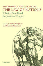 The Roman Foundations of the Law of Nations: Alberico Gentili and the Justice of Empire