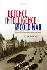 Defence Intelligence and the Cold War: Britain's Joint Intelligence Bureau 1945-1964