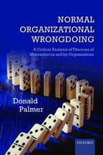 Normal Organizational Wrongdoing: A Critical Analysis of Theories of Misconduct in and by Organizations