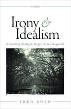 Irony and Idealism: Rereading Schlegel, Hegel, and Kierkegaard