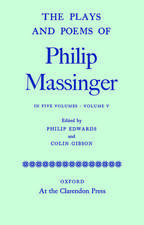 The Plays and Poems of Philip Massinger: Volume V