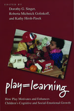 Play = Learning: How Play Motivates and Enhances Children's Cognitive and Social-Emotional Growth