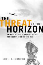 The Threat on the Horizon: An Inside Account of America's Search for Security after the Cold War