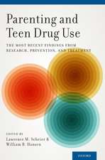 Parenting and Teen Drug Use: The Most Recent Findings from Research, Prevention, and Treatment