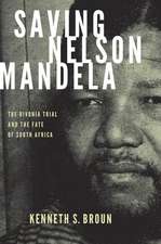 Saving Nelson Mandela: The Rivonia Trial and the Fate of South Africa