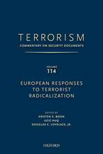 TERRORISM: COMMENTARY ON SECURITY DOCUMENTS VOLUME 114: European Responses to Terrorist Radicalization