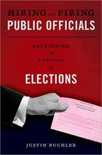 Hiring and Firing Public Officials: Rethinking the Purpose of Elections