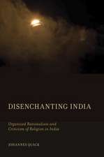 Disenchanting India: Organized Rationalism and Criticism of Religion in India