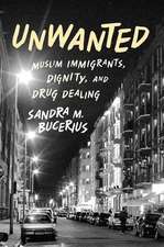 Unwanted: Muslim Immigrants, Dignity and Drug Dealing