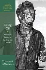 Living Oil: Petroleum Culture in the American Century