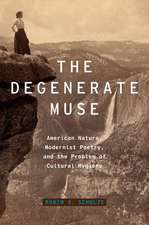 The Degenerate Muse: American Nature, Modernist Poetry, and the Problem of Cultural Hygiene