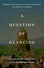 A Question of Genocide: Armenians and Turks at the End of the Ottoman Empire