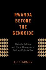 Rwanda Before the Genocide: Catholic Politics and Ethnic Discourse in the Late Colonial Era