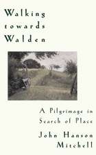 Walking Towards Walden: A Pilgrimage in Search of Place