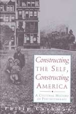 Constructing The Self, Constructing America: A Cultural History Of Psychotherapy